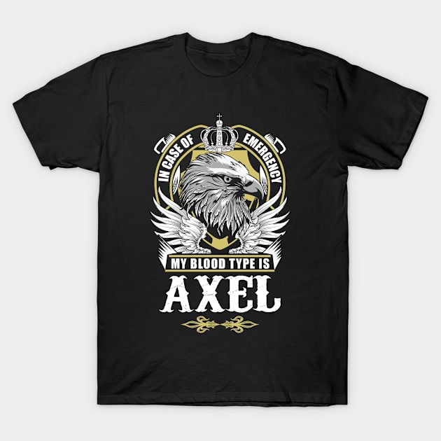 Axel Name T Shirt - In Case Of Emergency My Blood Type Is Axel Gift Item T-Shirt by AlyssiaAntonio7529